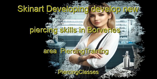 Skinart Developing develop new piercing skills in Borvenes area | #PiercingTraining #PiercingClasses #SkinartTraining-Norway