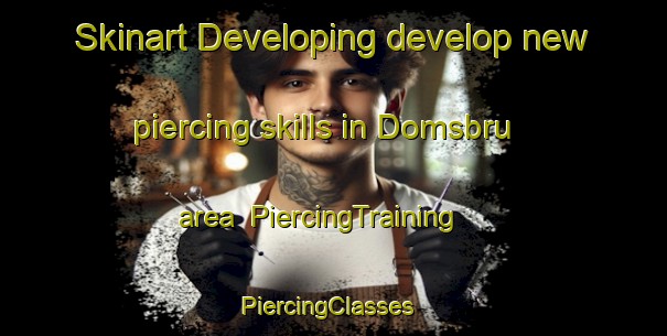 Skinart Developing develop new piercing skills in Domsbru area | PiercingTraining | PiercingClasses | SkinartTraining-Norway