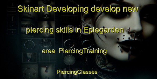 Skinart Developing develop new piercing skills in Eplegarden area | PiercingTraining | PiercingClasses | SkinartTraining-Norway