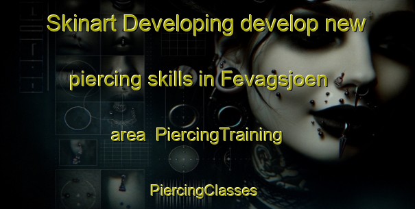 Skinart Developing develop new piercing skills in Fevagsjoen area | PiercingTraining | PiercingClasses | SkinartTraining-Norway