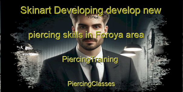 Skinart Developing develop new piercing skills in Foroya area | #PiercingTraining #PiercingClasses #SkinartTraining-Norway