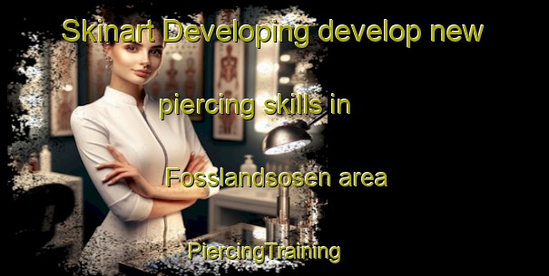 Skinart Developing develop new piercing skills in Fosslandsosen area | PiercingTraining | PiercingClasses | SkinartTraining-Norway