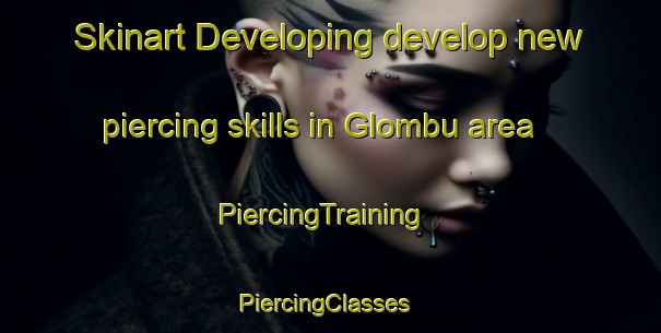 Skinart Developing develop new piercing skills in Glombu area | PiercingTraining | PiercingClasses | SkinartTraining-Norway