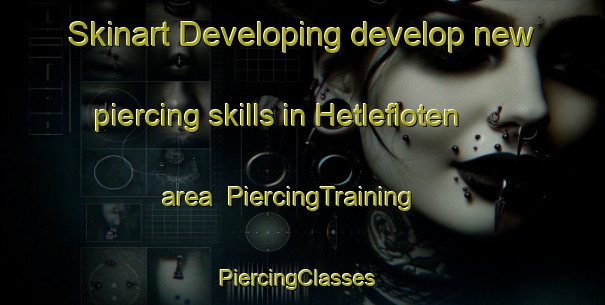 Skinart Developing develop new piercing skills in Hetlefloten area | PiercingTraining | PiercingClasses | SkinartTraining-Norway