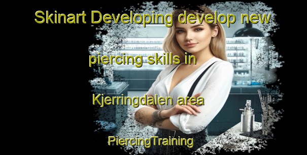 Skinart Developing develop new piercing skills in Kjerringdalen area | #PiercingTraining #PiercingClasses #SkinartTraining-Norway