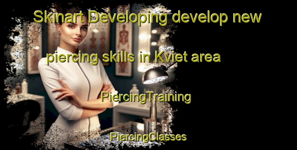 Skinart Developing develop new piercing skills in Kviet area | #PiercingTraining #PiercingClasses #SkinartTraining-Norway