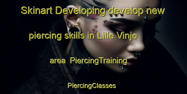 Skinart Developing develop new piercing skills in Lille Vinje area | PiercingTraining | PiercingClasses | SkinartTraining-Norway