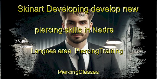 Skinart Developing develop new piercing skills in Nedre Langnes area | #PiercingTraining #PiercingClasses #SkinartTraining-Norway