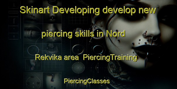 Skinart Developing develop new piercing skills in Nord Rekvika area | PiercingTraining | PiercingClasses | SkinartTraining-Norway