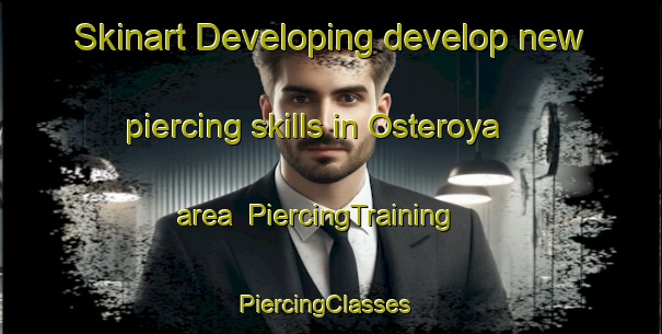 Skinart Developing develop new piercing skills in Osteroya area | PiercingTraining | PiercingClasses | SkinartTraining-Norway