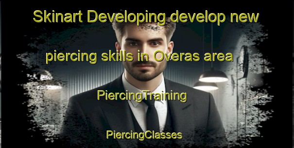 Skinart Developing develop new piercing skills in Overas area | PiercingTraining | PiercingClasses | SkinartTraining-Norway