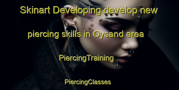 Skinart Developing develop new piercing skills in Oysand area | PiercingTraining | PiercingClasses | SkinartTraining-Norway