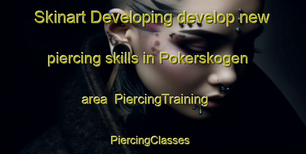 Skinart Developing develop new piercing skills in Pokerskogen area | PiercingTraining | PiercingClasses | SkinartTraining-Norway