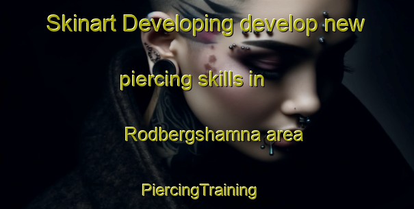Skinart Developing develop new piercing skills in Rodbergshamna area | PiercingTraining | PiercingClasses | SkinartTraining-Norway