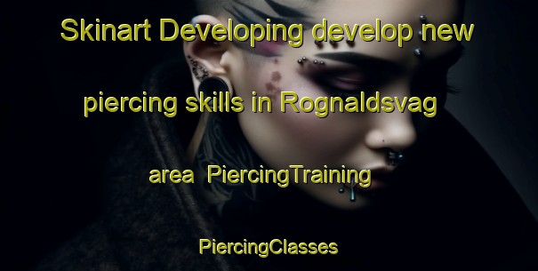 Skinart Developing develop new piercing skills in Rognaldsvag area | #PiercingTraining #PiercingClasses #SkinartTraining-Norway