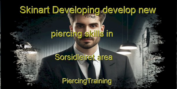 Skinart Developing develop new piercing skills in Sorsidleiret area | #PiercingTraining #PiercingClasses #SkinartTraining-Norway