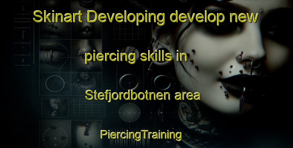Skinart Developing develop new piercing skills in Stefjordbotnen area | PiercingTraining | PiercingClasses | SkinartTraining-Norway