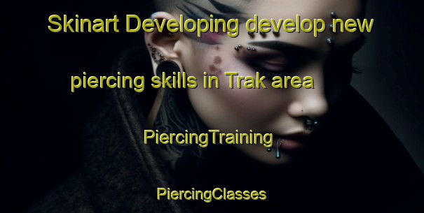 Skinart Developing develop new piercing skills in Trak area | #PiercingTraining #PiercingClasses #SkinartTraining-Norway