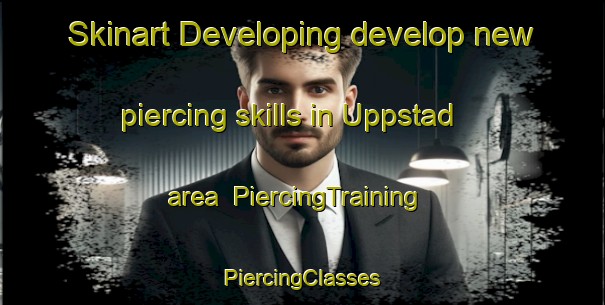 Skinart Developing develop new piercing skills in Uppstad area | #PiercingTraining #PiercingClasses #SkinartTraining-Norway