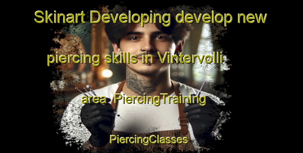 Skinart Developing develop new piercing skills in Vintervolli area | PiercingTraining | PiercingClasses | SkinartTraining-Norway