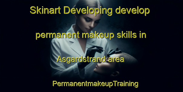 Skinart Developing develop permanent makeup skills in Asgardstrand area | #PermanentmakeupTraining #PermanentmakeupClasses #SkinartTraining-Norway