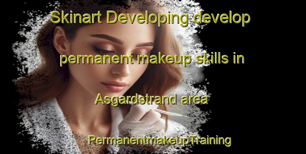 Skinart Developing develop permanent makeup skills in Asgardstrand area | #PermanentmakeupTraining #PermanentmakeupClasses #SkinartTraining-Norway