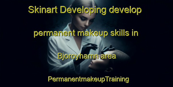 Skinart Developing develop permanent makeup skills in Bjoroyhamn area | PermanentmakeupTraining | PermanentmakeupClasses | SkinartTraining-Norway