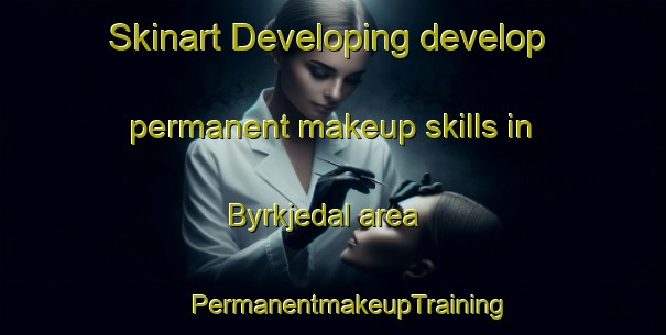 Skinart Developing develop permanent makeup skills in Byrkjedal area | #PermanentmakeupTraining #PermanentmakeupClasses #SkinartTraining-Norway