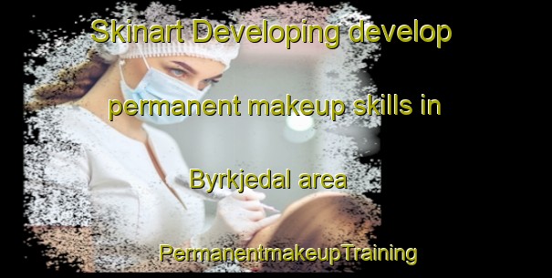 Skinart Developing develop permanent makeup skills in Byrkjedal area | #PermanentmakeupTraining #PermanentmakeupClasses #SkinartTraining-Norway