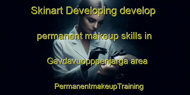 Skinart Developing develop permanent makeup skills in Gavdavuopppenjarga area | #PermanentmakeupTraining #PermanentmakeupClasses #SkinartTraining-Norway