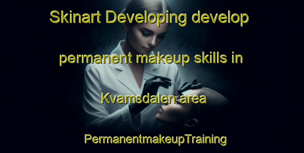 Skinart Developing develop permanent makeup skills in Kvamsdalen area | PermanentmakeupTraining | PermanentmakeupClasses | SkinartTraining-Norway