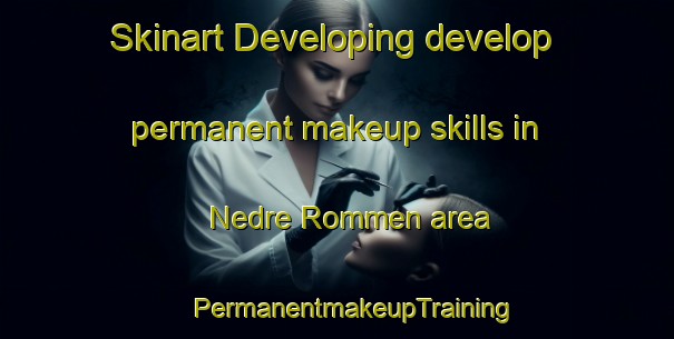 Skinart Developing develop permanent makeup skills in Nedre Rommen area | #PermanentmakeupTraining #PermanentmakeupClasses #SkinartTraining-Norway