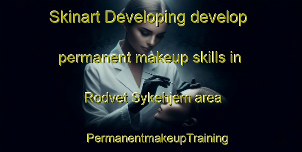 Skinart Developing develop permanent makeup skills in Rodvet Sykehjem area | #PermanentmakeupTraining #PermanentmakeupClasses #SkinartTraining-Norway