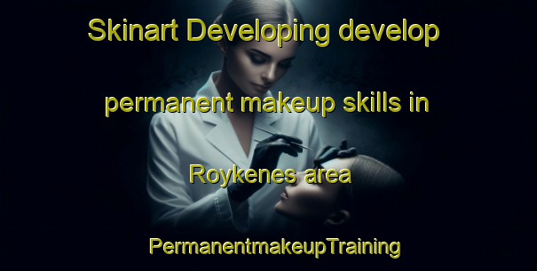 Skinart Developing develop permanent makeup skills in Roykenes area | PermanentmakeupTraining | PermanentmakeupClasses | SkinartTraining-Norway