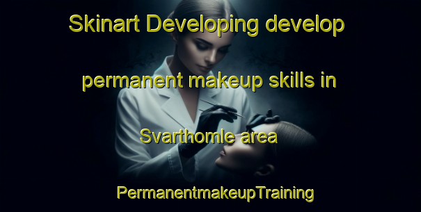 Skinart Developing develop permanent makeup skills in Svarthomle area | PermanentmakeupTraining | PermanentmakeupClasses | SkinartTraining-Norway