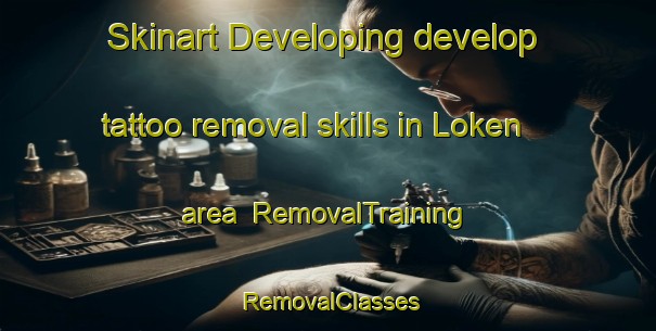 Skinart Developing develop tattoo removal skills in Loken area | RemovalTraining | RemovalClasses | SkinartTraining-Norway
