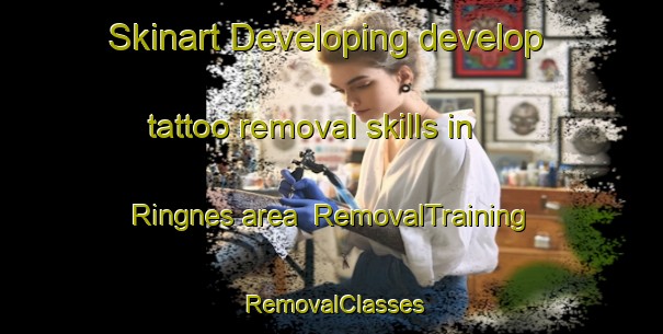 Skinart Developing develop tattoo removal skills in Ringnes area | RemovalTraining | RemovalClasses | SkinartTraining-Norway