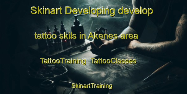 Skinart Developing develop tattoo skils in Akenes area | TattooTraining | TattooClasses | SkinartTraining-Norway