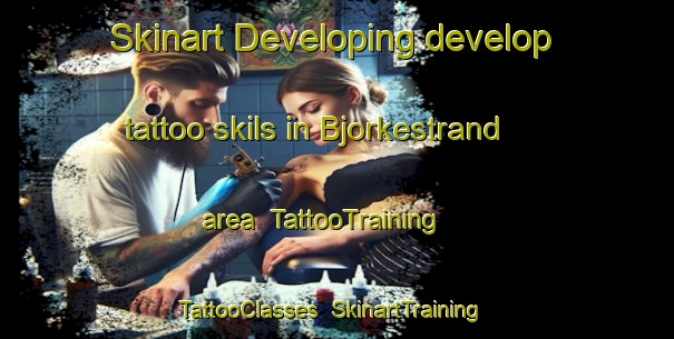 Skinart Developing develop tattoo skils in Bjorkestrand area | TattooTraining | TattooClasses | SkinartTraining-Norway