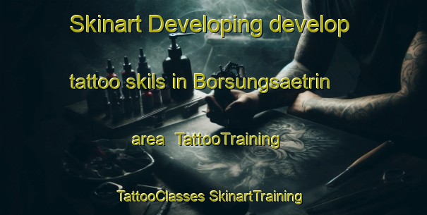 Skinart Developing develop tattoo skils in Borsungsaetrin area | #TattooTraining #TattooClasses #SkinartTraining-Norway