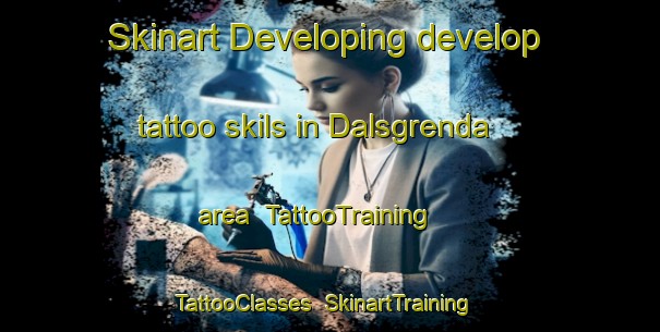Skinart Developing develop tattoo skils in Dalsgrenda area | TattooTraining | TattooClasses | SkinartTraining-Norway