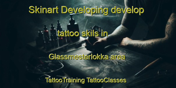 Skinart Developing develop tattoo skils in Glassmesterlokka area | #TattooTraining #TattooClasses #SkinartTraining-Norway