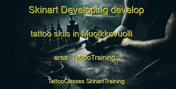 Skinart Developing develop tattoo skils in Muotkkevuolli area | #TattooTraining #TattooClasses #SkinartTraining-Norway