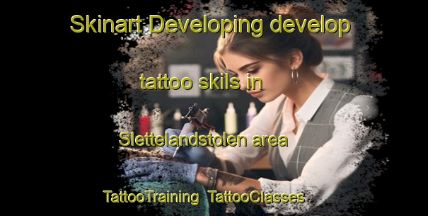 Skinart Developing develop tattoo skils in Slettelandstolen area | TattooTraining | TattooClasses | SkinartTraining-Norway