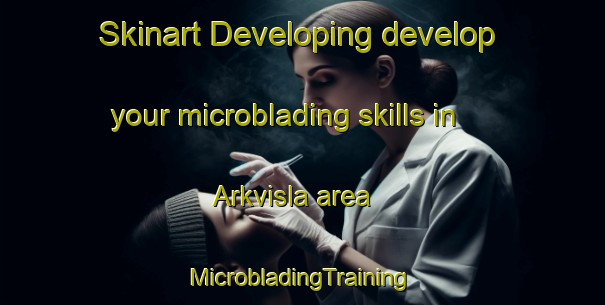 Skinart Developing develop your microblading skills in Arkvisla area | #MicrobladingTraining #MicrobladingClasses #SkinartTraining-Norway