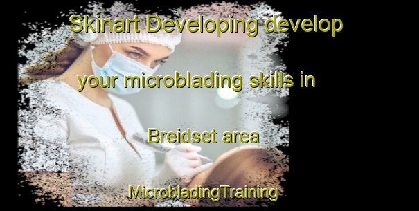 Skinart Developing develop your microblading skills in Breidset area | MicrobladingTraining | MicrobladingClasses | SkinartTraining-Norway