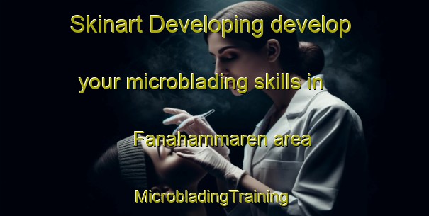 Skinart Developing develop your microblading skills in Fanahammaren area | #MicrobladingTraining #MicrobladingClasses #SkinartTraining-Norway