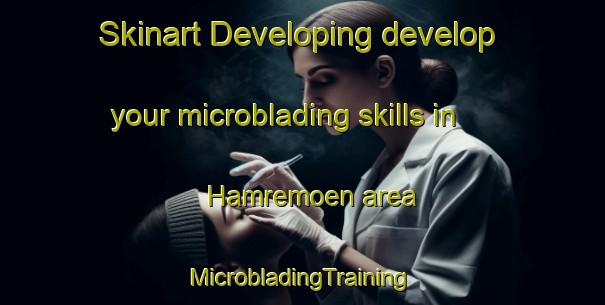 Skinart Developing develop your microblading skills in Hamremoen area | #MicrobladingTraining #MicrobladingClasses #SkinartTraining-Norway