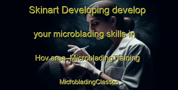 Skinart Developing develop your microblading skills in Hov area | #MicrobladingTraining #MicrobladingClasses #SkinartTraining-Norway