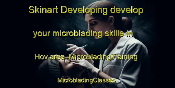 Skinart Developing develop your microblading skills in Hov area | MicrobladingTraining | MicrobladingClasses | SkinartTraining-Norway